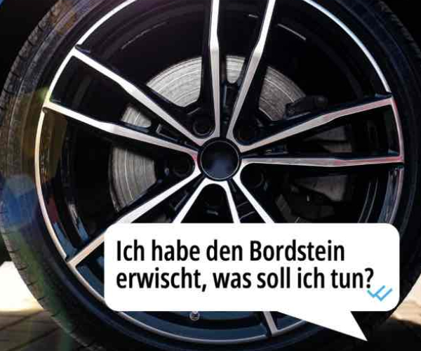 Bordsteinkante erwischt?